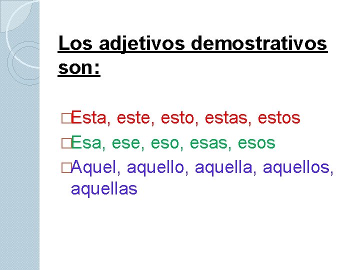 Los adjetivos demostrativos son: �Esta, este, esto, estas, estos �Esa, ese, eso, esas, esos