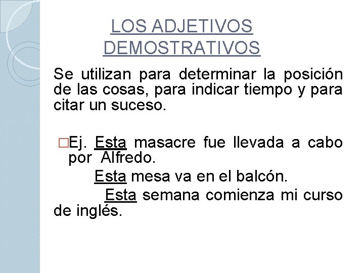 LOS ADJETIVOS DEMOSTRATIVOS Se utilizan para determinar la posición de las cosas, para indicar