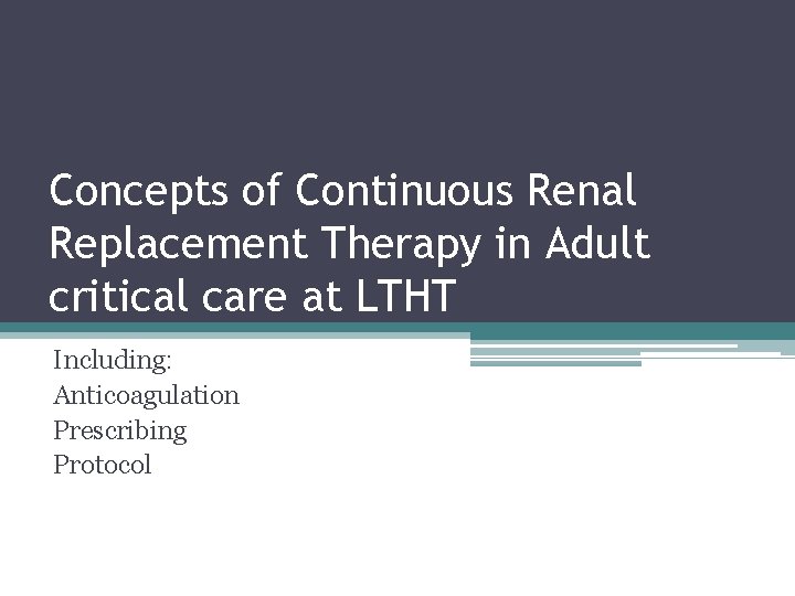 Concepts of Continuous Renal Replacement Therapy in Adult critical care at LTHT Including: Anticoagulation