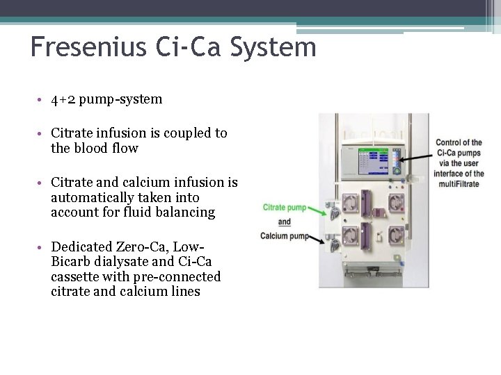 Fresenius Ci-Ca System • 4+2 pump-system • Citrate infusion is coupled to the blood