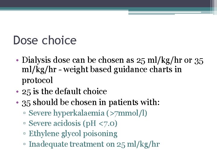Dose choice • Dialysis dose can be chosen as 25 ml/kg/hr or 35 ml/kg/hr