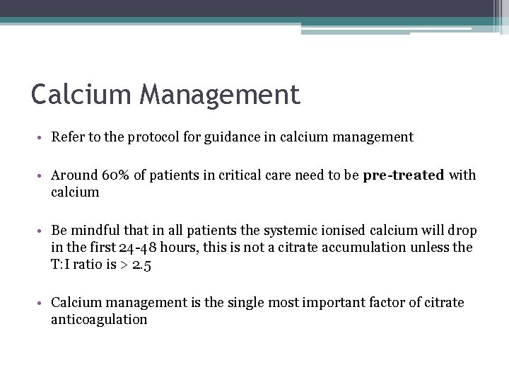 Calcium Management • Refer to the protocol for guidance in calcium management • Around