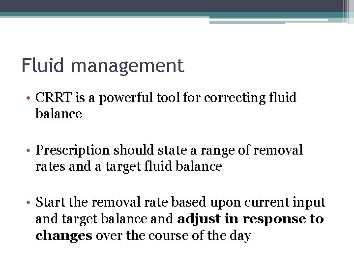 Fluid management • CRRT is a powerful tool for correcting fluid balance • Prescription