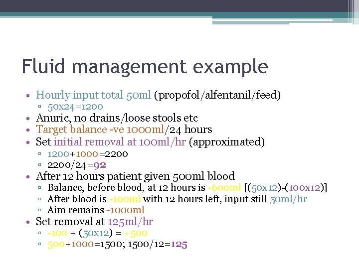 Fluid management example • Hourly input total 50 ml (propofol/alfentanil/feed) ▫ 50 x 24=1200