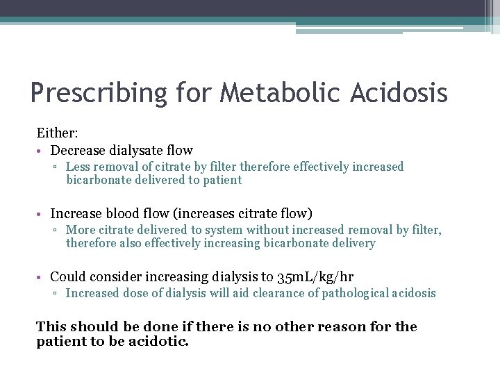 Prescribing for Metabolic Acidosis Either: • Decrease dialysate flow ▫ Less removal of citrate