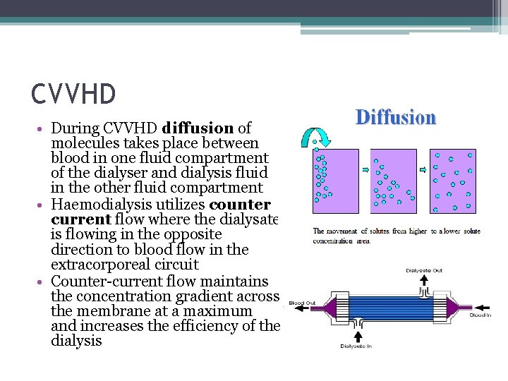 CVVHD • During CVVHD diffusion of molecules takes place between blood in one fluid