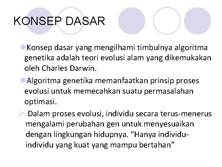 KONSEP DASAR l. Konsep dasar yang mengilhami timbulnya algoritma genetika adalah teori evolusi alam