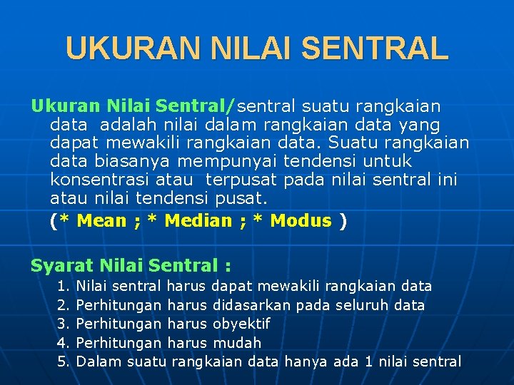 UKURAN NILAI SENTRAL Ukuran Nilai Sentral/sentral suatu rangkaian data adalah nilai dalam rangkaian data