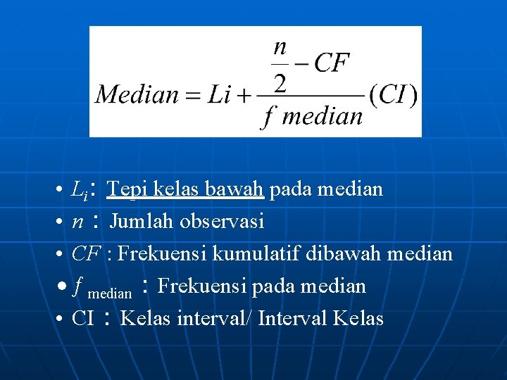  • Li: Tepi kelas bawah pada median • n : Jumlah observasi •