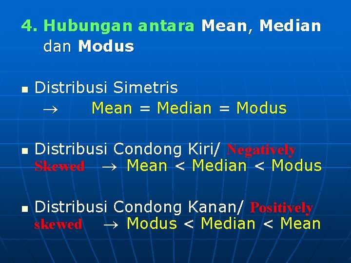 4. Hubungan antara Mean, Median dan Modus n n n Distribusi Simetris Mean =
