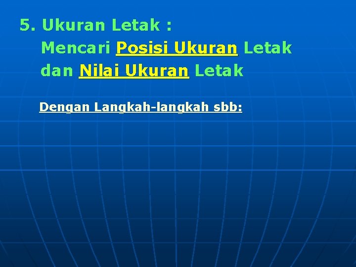 5. Ukuran Letak : Mencari Posisi Ukuran Letak dan Nilai Ukuran Letak Dengan Langkah-langkah