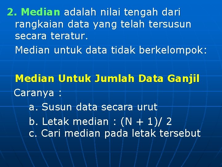 2. Median adalah nilai tengah dari rangkaian data yang telah tersusun secara teratur. Median
