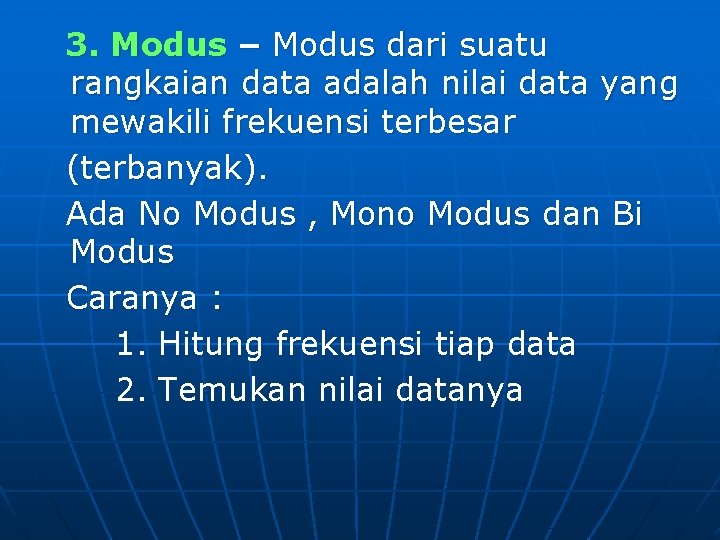 3. Modus – Modus dari suatu rangkaian data adalah nilai data yang mewakili frekuensi