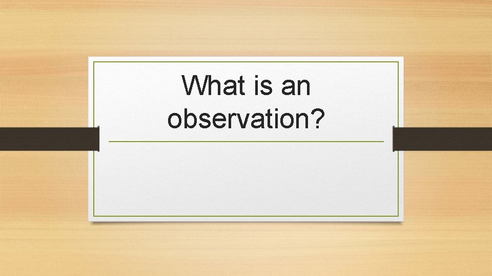 What is an observation? 