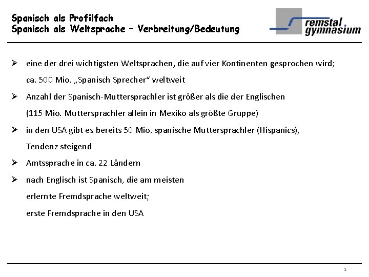 Spanisch als Profilfach Spanisch als Weltsprache – Verbreitung/Bedeutung Ø eine der drei wichtigsten Weltsprachen,