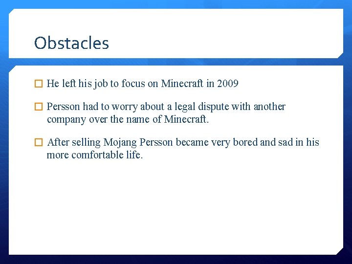 Obstacles � He left his job to focus on Minecraft in 2009 � Persson