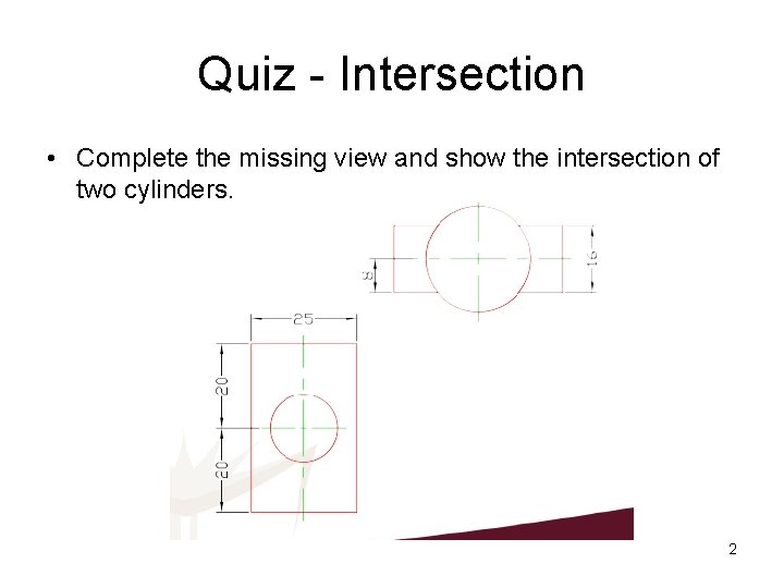 Quiz - Intersection • Complete the missing view and show the intersection of two