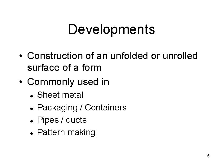 Developments • Construction of an unfolded or unrolled surface of a form • Commonly