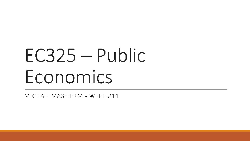 EC 325 – Public Economics MICHAELMAS TERM - WEEK #11 