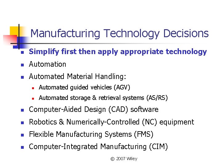 Manufacturing Technology Decisions n Simplify first then apply appropriate technology n Automation n Automated