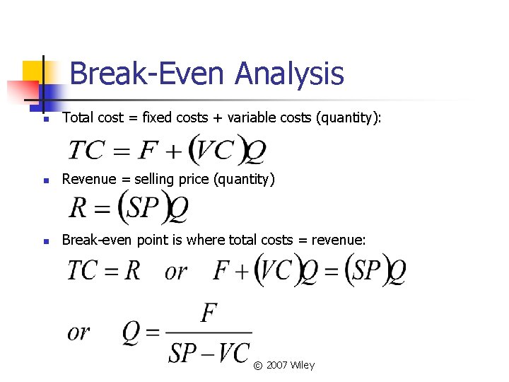 Break-Even Analysis n Total cost = fixed costs + variable costs (quantity): n Revenue