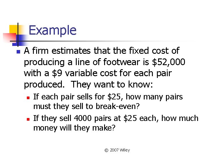 Example n A firm estimates that the fixed cost of producing a line of