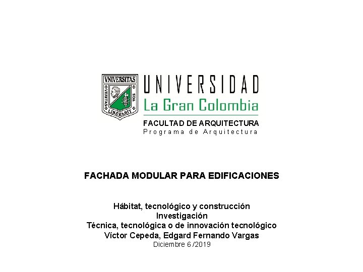 FACULTAD DE ARQUITECTURA Programa de Arquitectura FACHADA MODULAR PARA EDIFICACIONES Hábitat, tecnológico y construcción