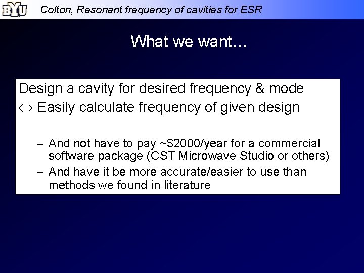 Colton, Resonant frequency of cavities for ESR What we want… Design a cavity for