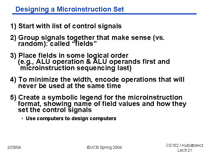 Designing a Microinstruction Set 1) Start with list of control signals 2) Group signals