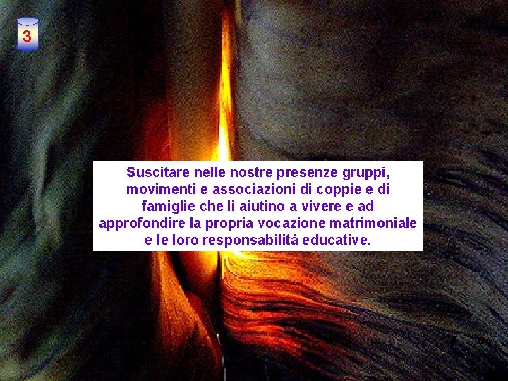 3 Suscitare nelle nostre presenze gruppi, movimenti e associazioni di coppie e di famiglie