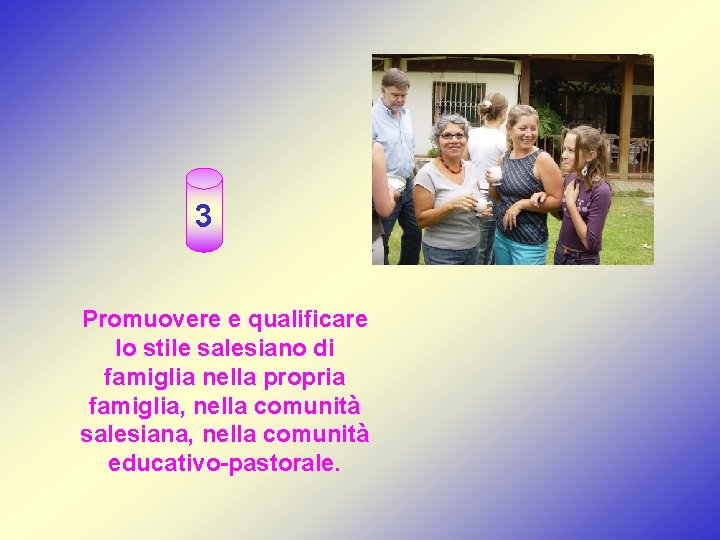 3 Promuovere e qualificare lo stile salesiano di famiglia nella propria famiglia, nella comunità