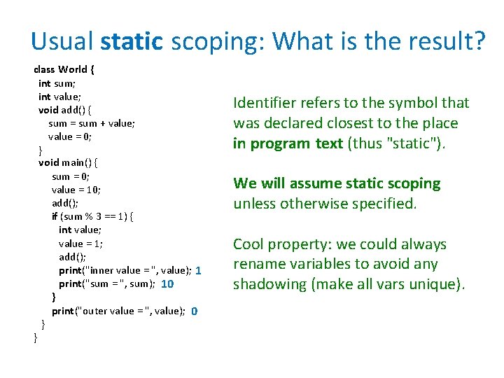 Usual static scoping: What is the result? class World { int sum; int value;