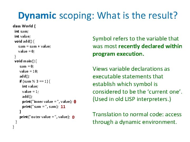 Dynamic scoping: What is the result? class World { int sum; int value; void