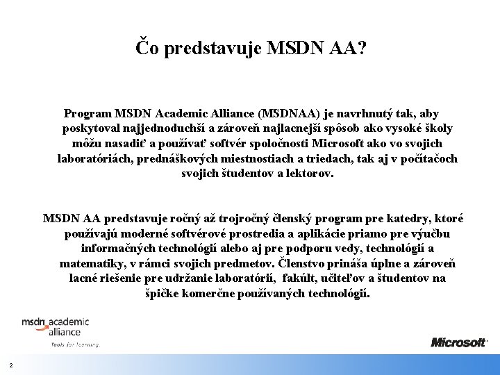 Čo predstavuje MSDN AA? Program MSDN Academic Alliance (MSDNAA) je navrhnutý tak, aby poskytoval Čo predstavuje MSDN AA? Program MSDN Academic Alliance (MSDNAA) je navrhnutý tak, aby poskytoval
