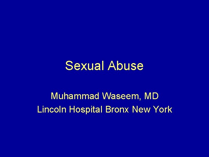 Sexual Abuse Muhammad Waseem, MD Lincoln Hospital Bronx New York 