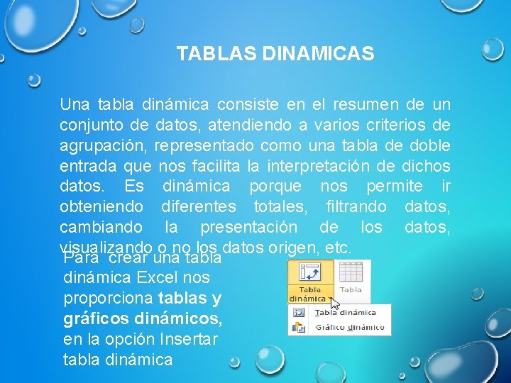 TABLAS DINAMICAS Una tabla dinámica consiste en el resumen de un conjunto de datos,