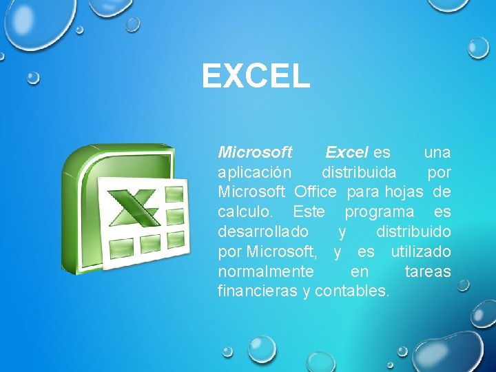 EXCEL Microsoft Excel es una aplicación distribuida por Microsoft Office para hojas de calculo.
