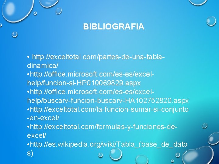 BIBLIOGRAFIA • http: //exceltotal. com/partes-de-una-tabladinamica/ • http: //office. microsoft. com/es-es/excelhelp/funcion-si-HP 010069829. aspx • http: