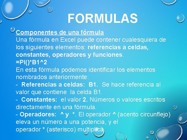 FORMULAS Componentes de una fórmula Una fórmula en Excel puede contener cualesquiera de los