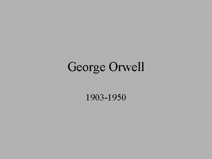 George Orwell 1903 -1950 