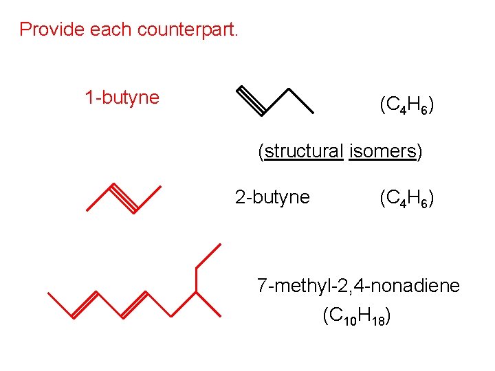 Provide each counterpart. 1 -butyne (C 4 H 6) (structural isomers) 2 -butyne (C