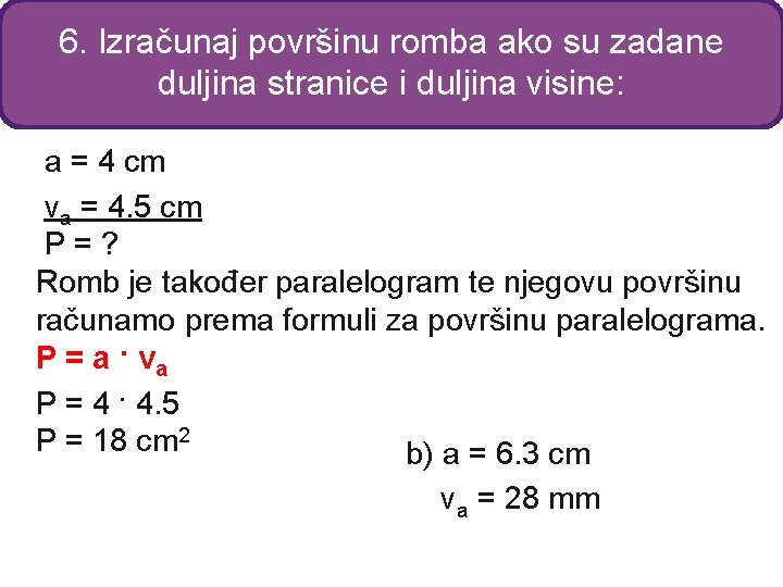 6. Izračunaj površinu romba ako su zadane duljina stranice i duljina visine: a =