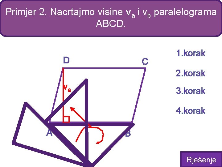 Primjer 2. Nacrtajmo visine va i vb paralelograma ABCD. D C 1. korak 2.