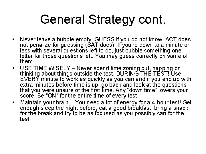 General Strategy cont. • Never leave a bubble empty. GUESS if you do not