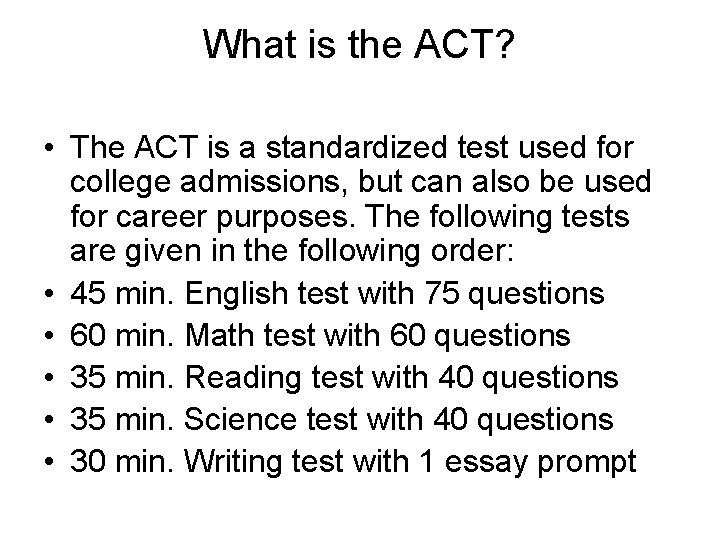 What is the ACT? • The ACT is a standardized test used for college