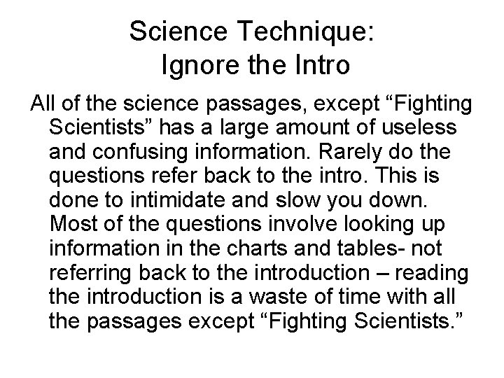 Science Technique: Ignore the Intro All of the science passages, except “Fighting Scientists” has