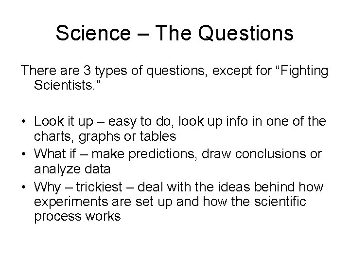 Science – The Questions There are 3 types of questions, except for “Fighting Scientists.