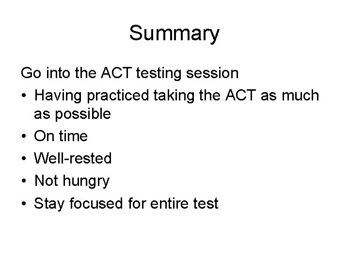 Summary Go into the ACT testing session • Having practiced taking the ACT as