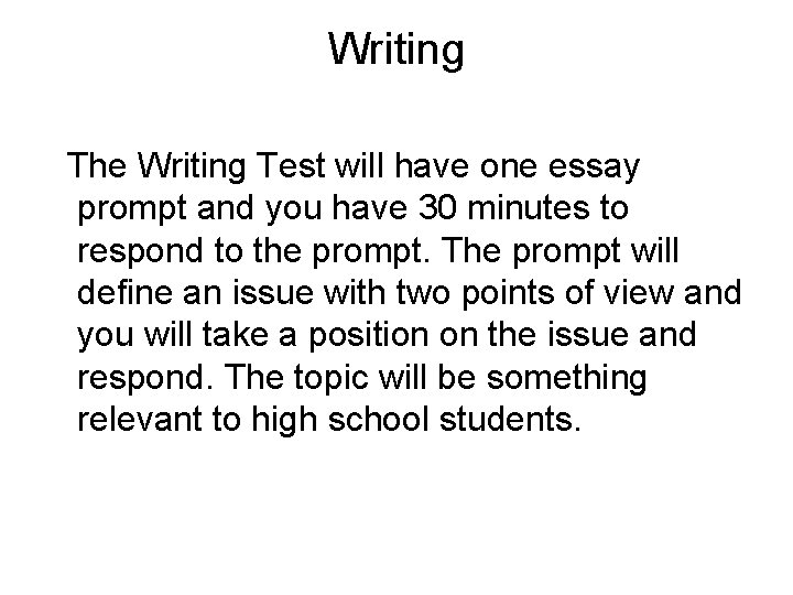 Writing The Writing Test will have one essay prompt and you have 30 minutes