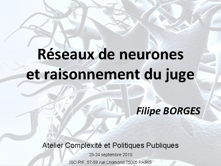 Réseaux de neurones et raisonnement du juge Filipe BORGES Atelier Complexité et Politiques Publiques